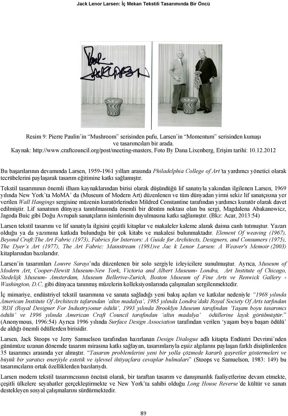 2012 Bu başarılarının devamında Larsen, 1959-1961 yılları arasında Philadelphia College of Art ta yardımcı yönetici olarak tecrübelerini paylaşarak tasarım eğitimine katkı sağlamıştır.