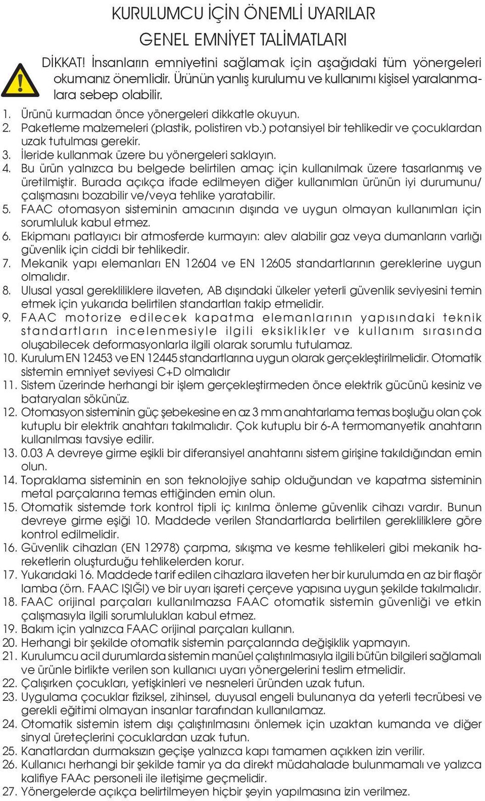 ) potansiyel bir tehlikedir ve çocuklardan uzak tutulması gerekir. 3. İleride kullanmak üzere bu yönergeleri saklayın. 4.