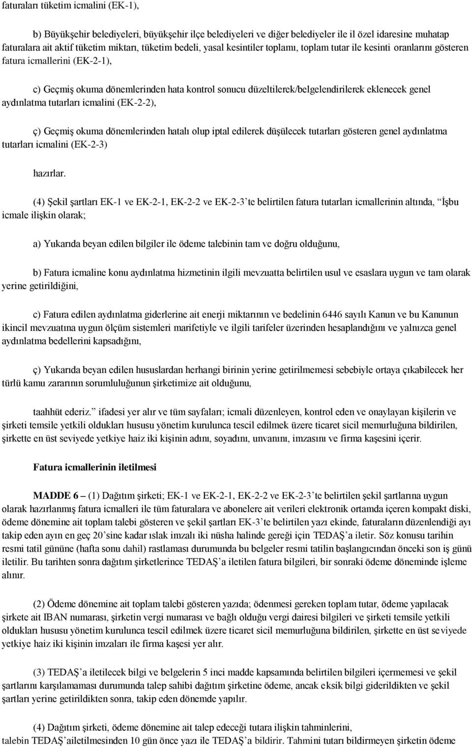 aydınlatma tutarları icmalini (EK-2-2), ç) Geçmiş okuma dönemlerinden hatalı olup iptal edilerek düşülecek tutarları gösteren genel aydınlatma tutarları icmalini (EK-2-3) hazırlar.