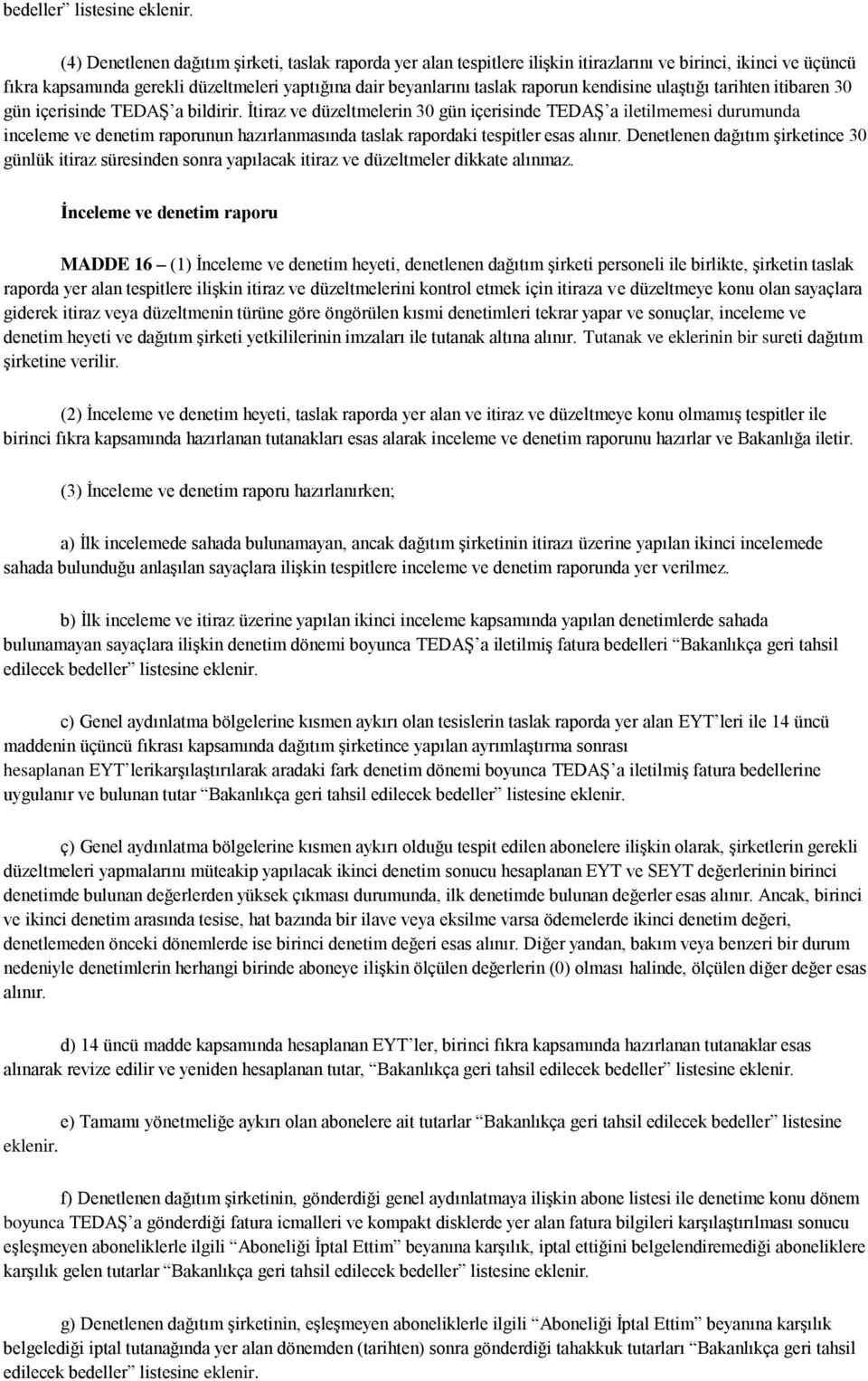 kendisine ulaştığı tarihten itibaren 30 gün içerisinde TEDAŞ a bildirir.