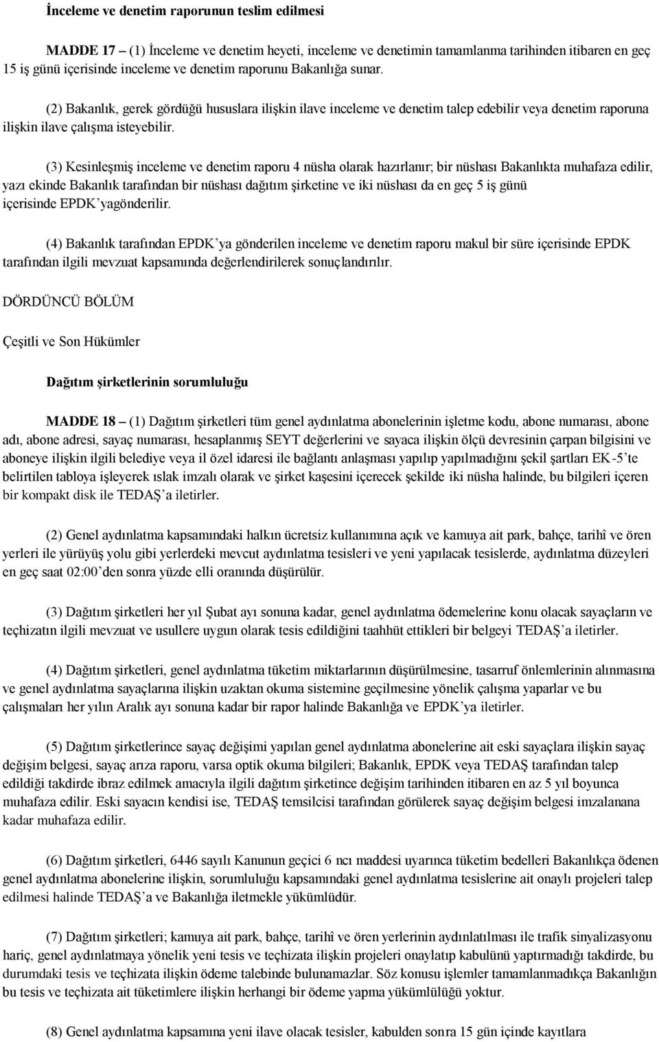 (3) Kesinleşmiş inceleme ve denetim raporu 4 nüsha olarak hazırlanır; bir nüshası Bakanlıkta muhafaza edilir, yazı ekinde Bakanlık tarafından bir nüshası dağıtım şirketine ve iki nüshası da en geç 5