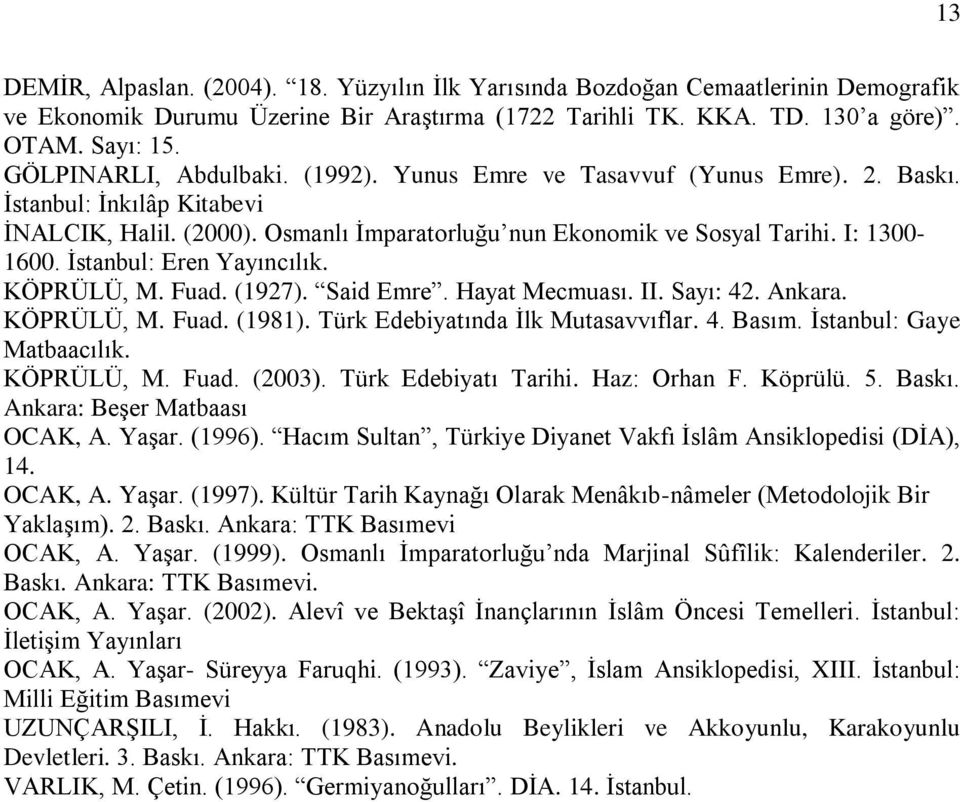 İstanbul: Eren Yayıncılık. KÖPRÜLÜ, M. Fuad. (1927). Said Emre. Hayat Mecmuası. II. Sayı: 42. Ankara. KÖPRÜLÜ, M. Fuad. (1981). Türk Edebiyatında İlk Mutasavvıflar. 4. Basım.