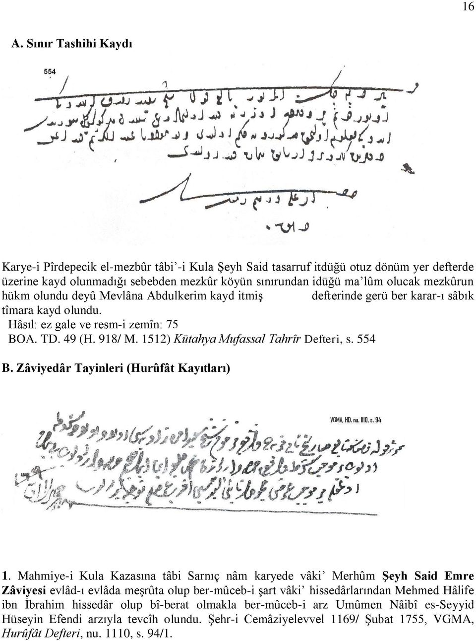 1512) Kütahya Mufassal Tahrîr Defteri, s. 554 B. Zâviyedâr Tayinleri (Hurûfât Kayıtları) 1.