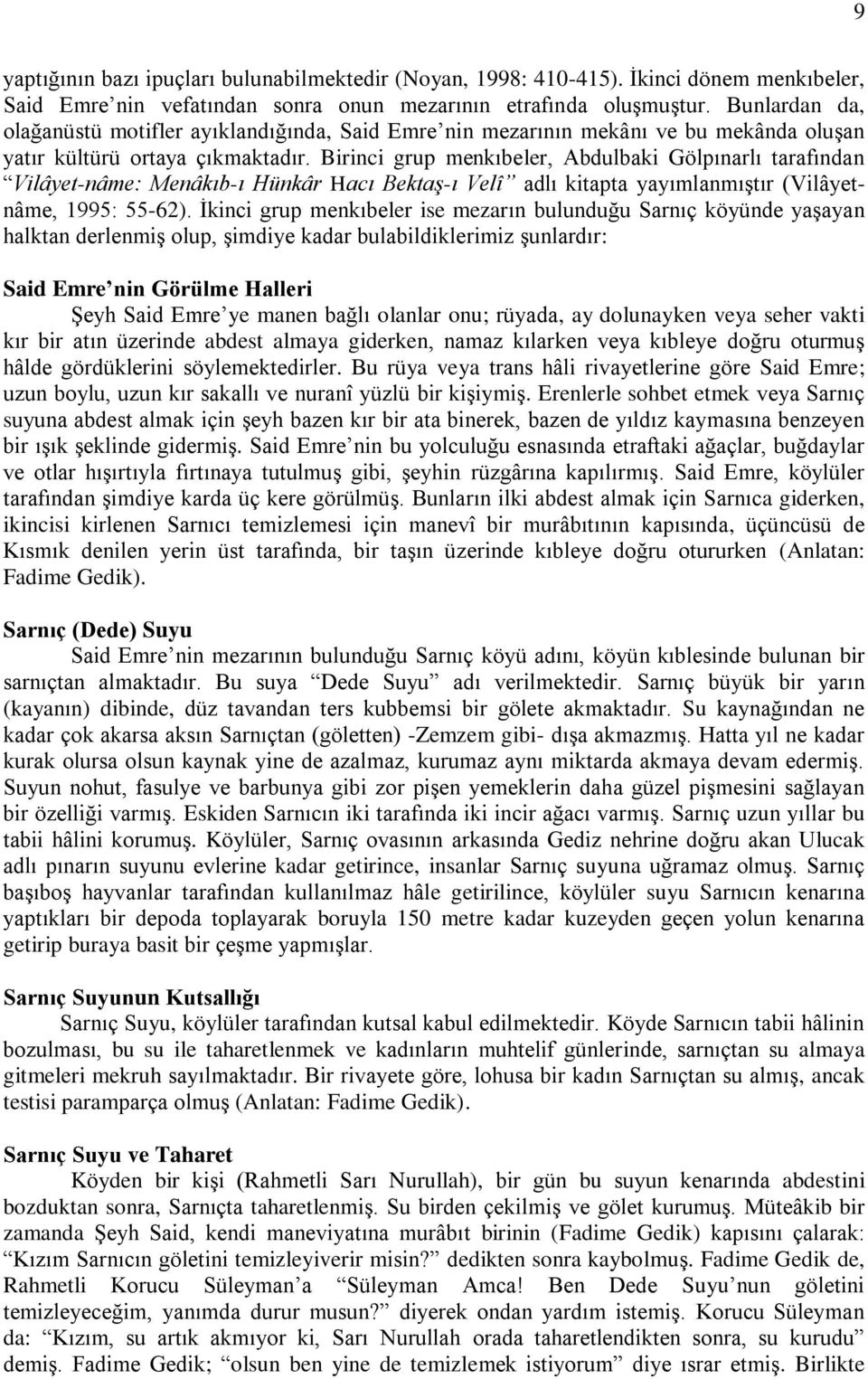 Birinci grup menkıbeler, Abdulbaki Gölpınarlı tarafından Vilâyet-nâme: Menâkıb-ı Hünkâr Hacı Bektaş-ı Velî adlı kitapta yayımlanmıştır (Vilâyetnâme, 1995: 55-62).