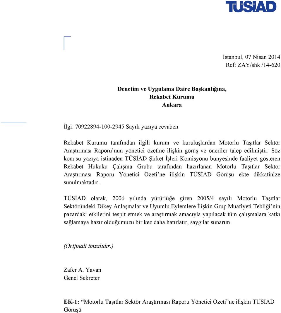 Söz konusu yazıya istinaden TÜSİAD Şirket İşleri Komisyonu bünyesinde faaliyet gösteren Rekabet Hukuku Çalışma Grubu tarafından hazırlanan Motorlu Taşıtlar Sektör Araştırması Raporu Yönetici Özeti ne