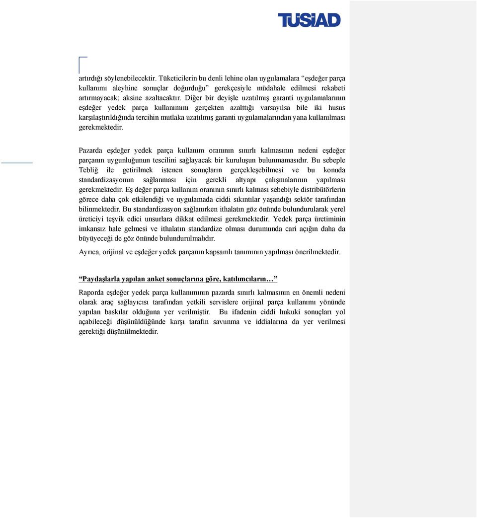 Diğer bir deyişle uzatılmış garanti uygulamalarının eşdeğer yedek parça kullanımını gerçekten azalttığı varsayılsa bile iki husus karşılaştırıldığında tercihin mutlaka uzatılmış garanti