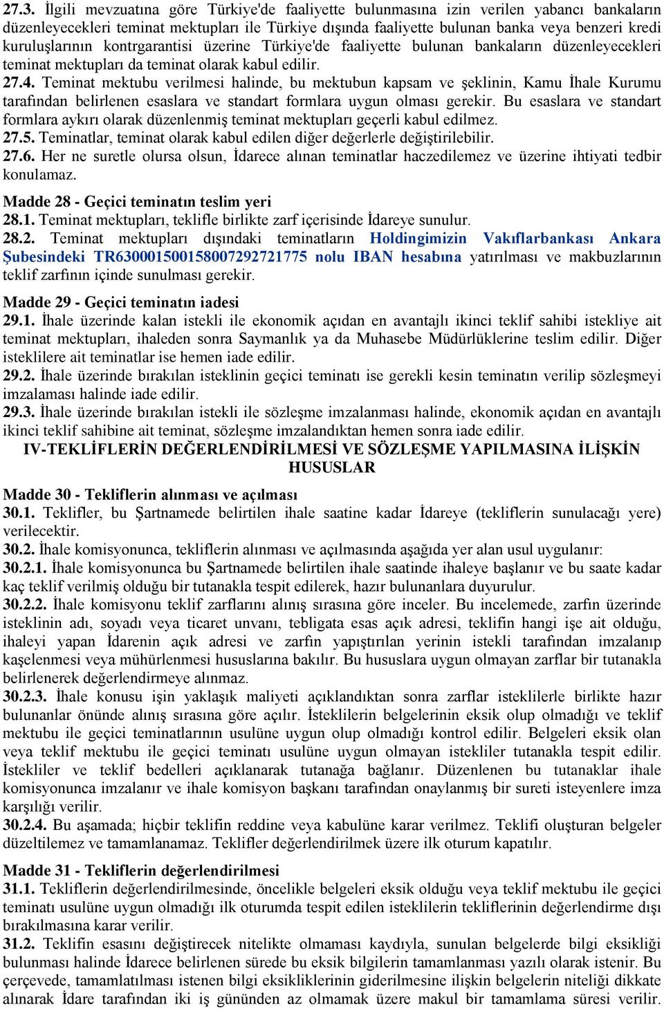 Teminat mektubu verilmesi halinde, bu mektubun kapsam ve şeklinin, Kamu İhale Kurumu tarafından belirlenen esaslara ve standart formlara uygun olması gerekir.