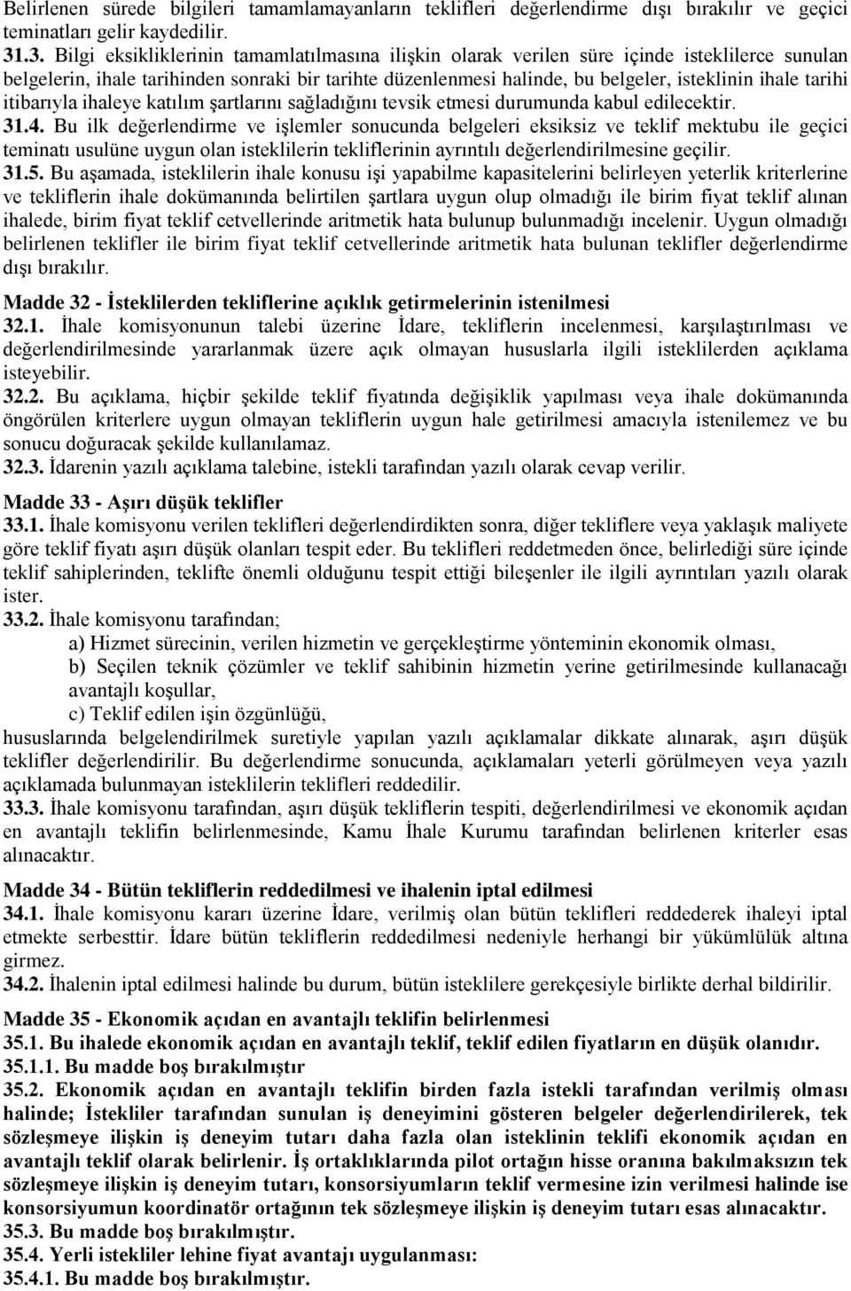 tarihi itibarıyla ihaleye katılım şartlarını sağladığını tevsik etmesi durumunda kabul edilecektir. 31.4.