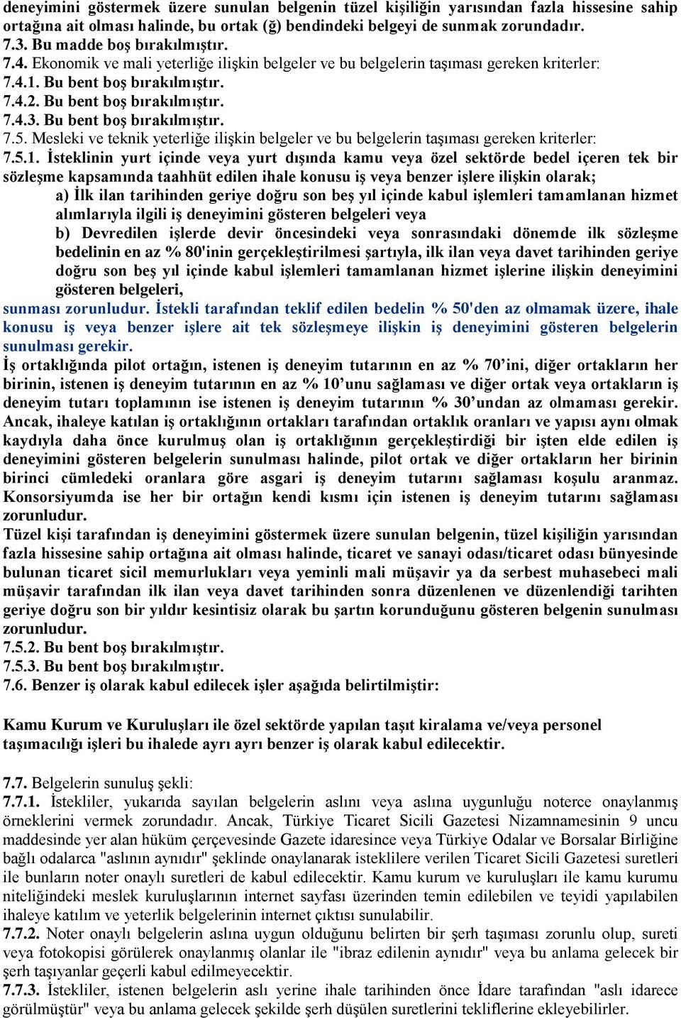 Bu bent boş bırakılmıştır. 7.5. Mesleki ve teknik yeterliğe ilişkin belgeler ve bu belgelerin taşıması gereken kriterler: 7.5.1.