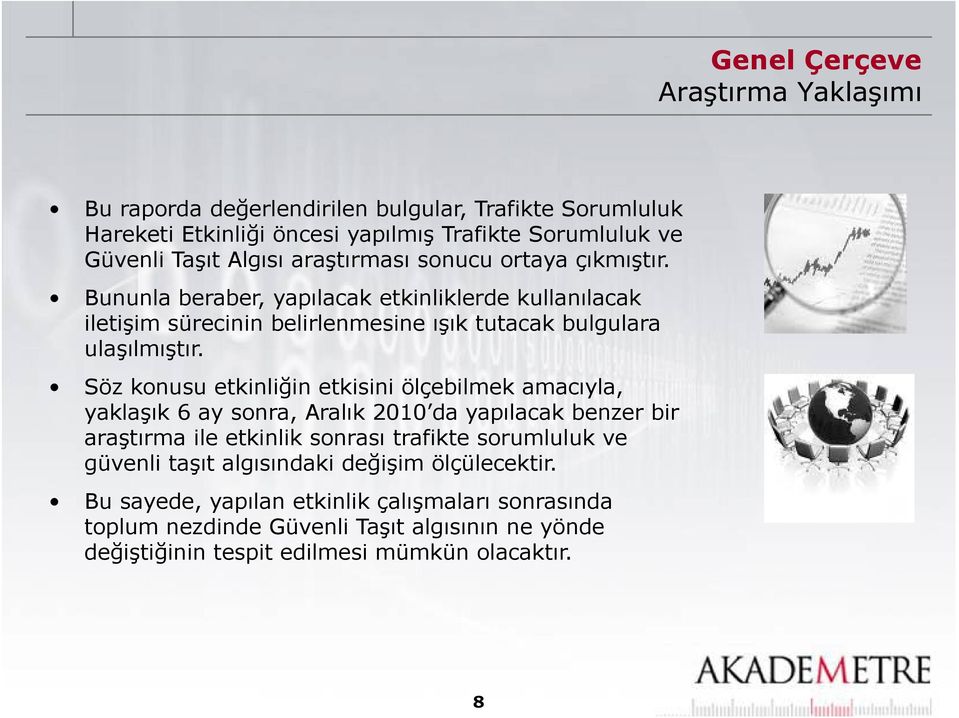 ş ş Söz konusu etkinliğin etkisini ölçebilmek amacıyla, yaklaşık 6 ay sonra, Aralık 2010 da yapılacak benzer bir araştırma ş ile etkinlik sonrası trafikte sorumluluk ve güvenli