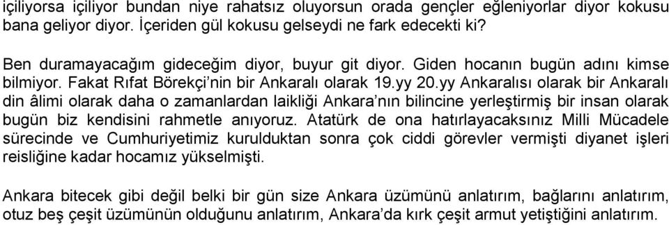 yy Ankaralısı olarak bir Ankaralı din âlimi olarak daha o zamanlardan laikliği Ankara nın bilincine yerleştirmiş bir insan olarak bugün biz kendisini rahmetle anıyoruz.