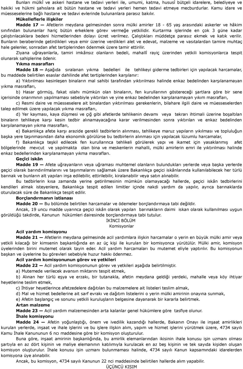 Mükelleflerle ilişkiler Madde 17 Afetlerin meydana gelmesinden sonra mülki amirler 18-65 yaş arasındaki askerler ve hâkim sınıfından bulunanlar hariç bütün erkeklere görev vermeğe yetkilidir.