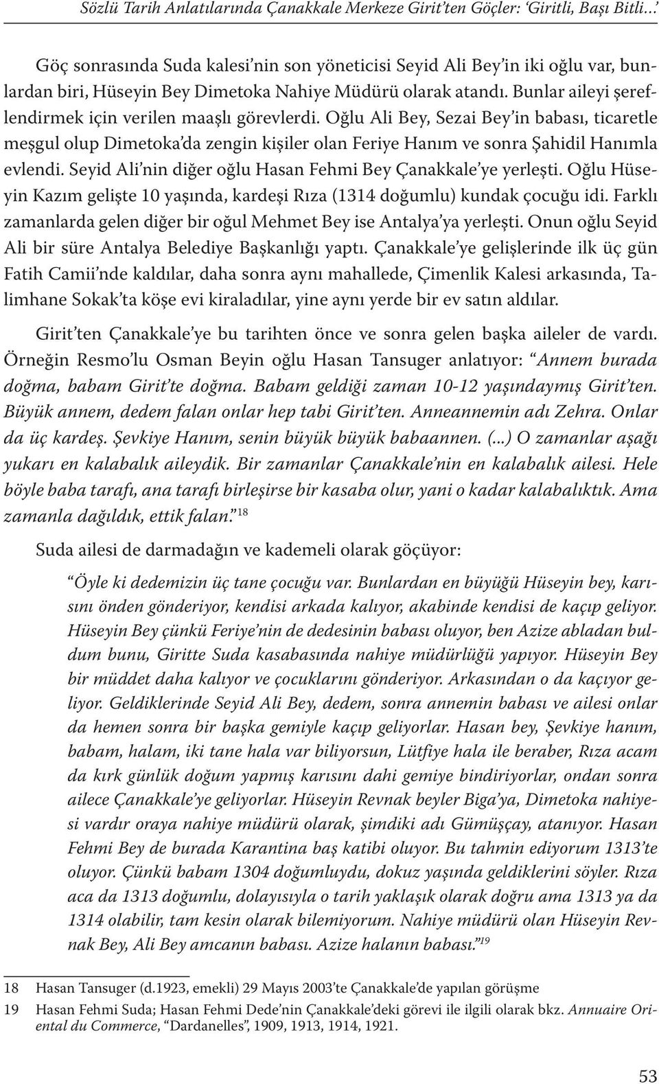 Oğlu Ali Bey, Sezai Bey in babası, ticaretle meşgul olup Dimetoka da zengin kişiler olan Feriye Hanım ve sonra Şahidil Hanımla evlendi. Seyid Ali nin diğer oğlu Hasan Fehmi Bey Çanakkale ye yerleşti.