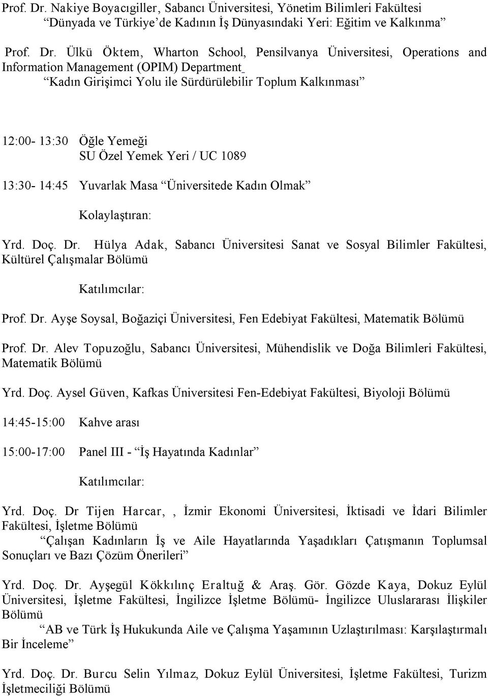 Operations and Information Management (OPIM) Department Kadın Girişimci Yolu ile Sürdürülebilir Toplum Kalkınması 12:00 13:30 Öğle Yemeği SU Özel Yemek Yeri / UC 1089 13:30 14:45 Yuvarlak Masa