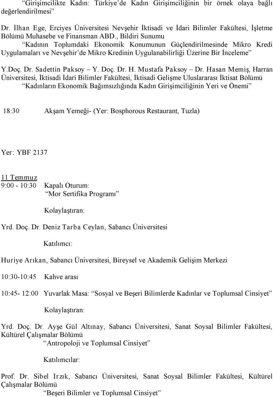 , Bildiri Sunumu Kadının Toplumdaki Ekonomik Konumunun Güçlendirilmesinde Mikro Kredi Uygulamaları ve Nevşehir de Mikro Kredinin Uygulanabilirliği Üzerine Bir İnceleme Y.Doç. Dr. Sadettin Paksoy Y.