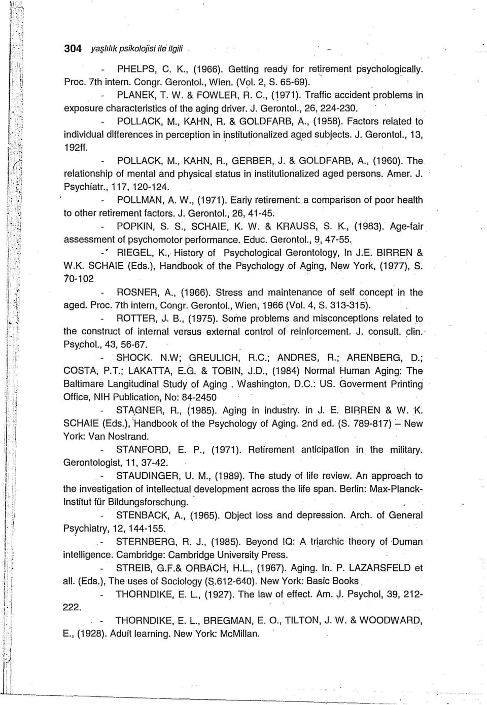 Factors related to individual differences in perception in institutionalized ag.ed subjects. J. Gerontol., 13, 192ff. POLLACK, M., KAHN, R., GERBER, J. & GOLDFARB, A., (1960).