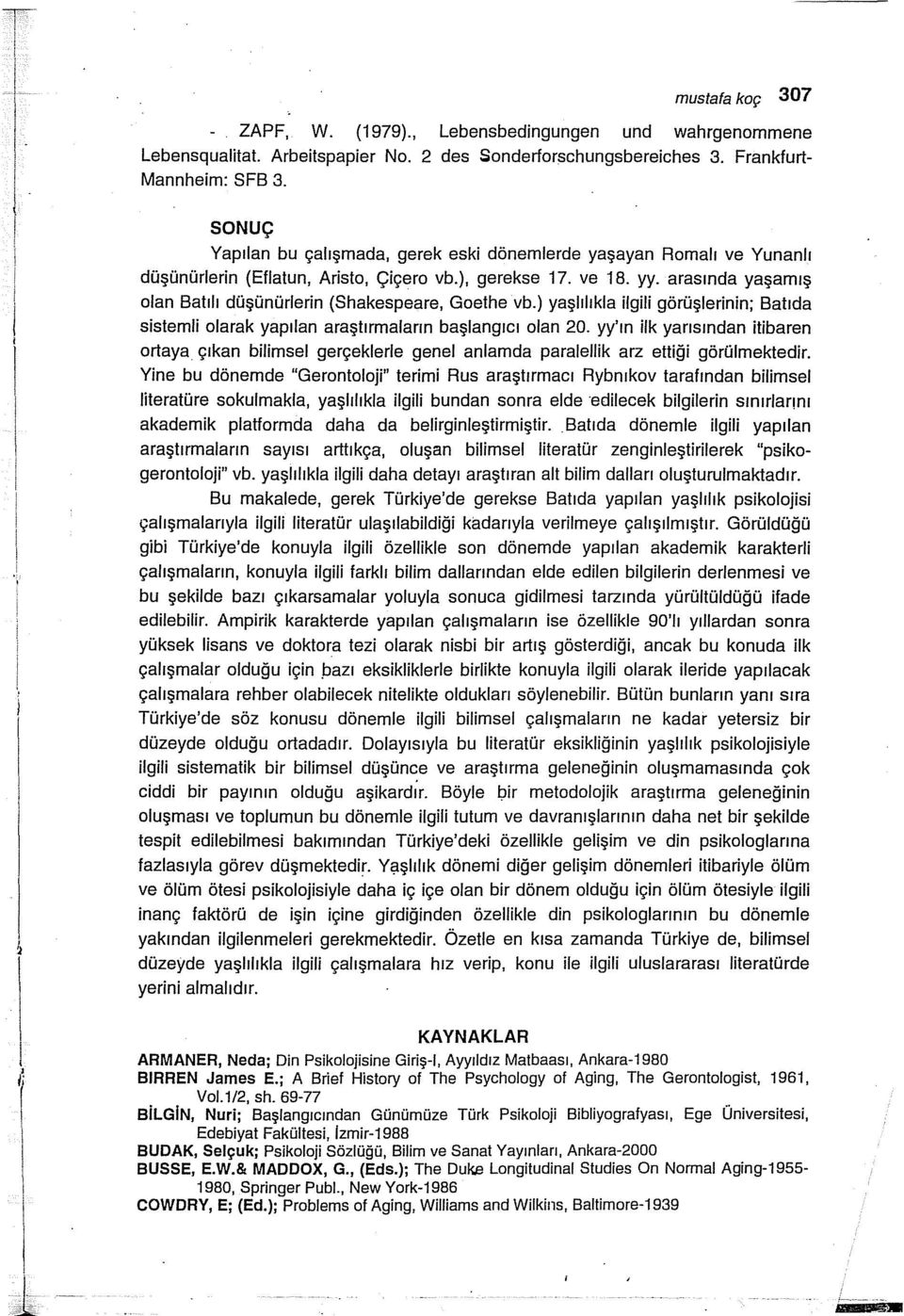 arasında yaşamış olan Batılı düşünürlerin (Shakespeare, Goethe vb.) yaşlılıkla ilgili görüşlerinin; Batıda sistemli olarak yapılan araştırmaların başlangıcı olan 20.