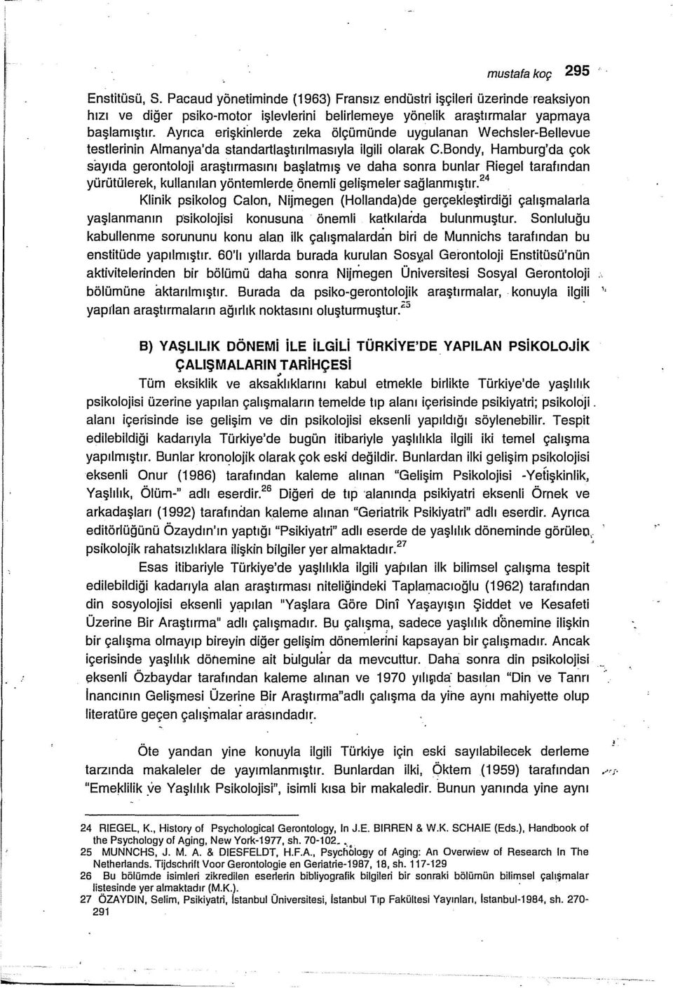 Bondy, Hamburg'da çok sayıda gerontoloji araştırmasını başlatmış ve daha sonra bunlar Riegel tarafından yürütülerek, kullanılan yöntemlerde. önemli gelişmeler sağlanmıştır.