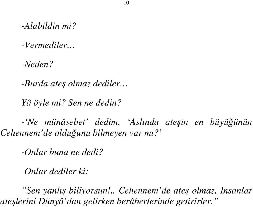 Aslında ateşin en büyüğünün Cehennem de olduğunu bilmeyen var mı?