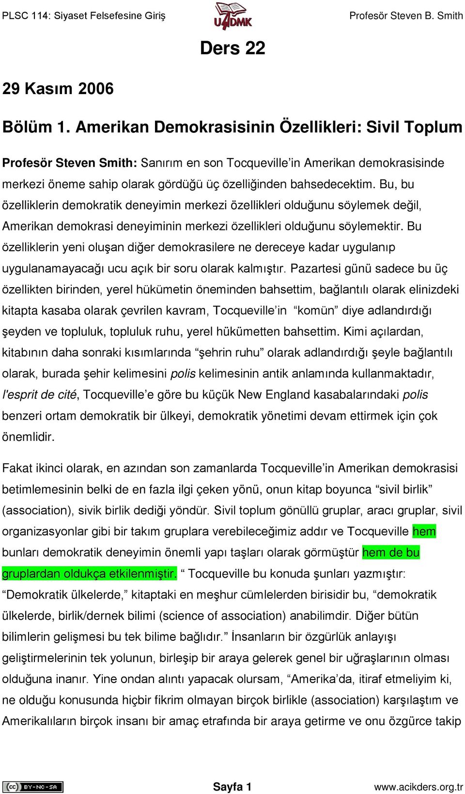 Bu, bu özelliklerin demokratik deneyimin merkezi özellikleri olduğunu söylemek değil, Amerikan demokrasi deneyiminin merkezi özellikleri olduğunu söylemektir.