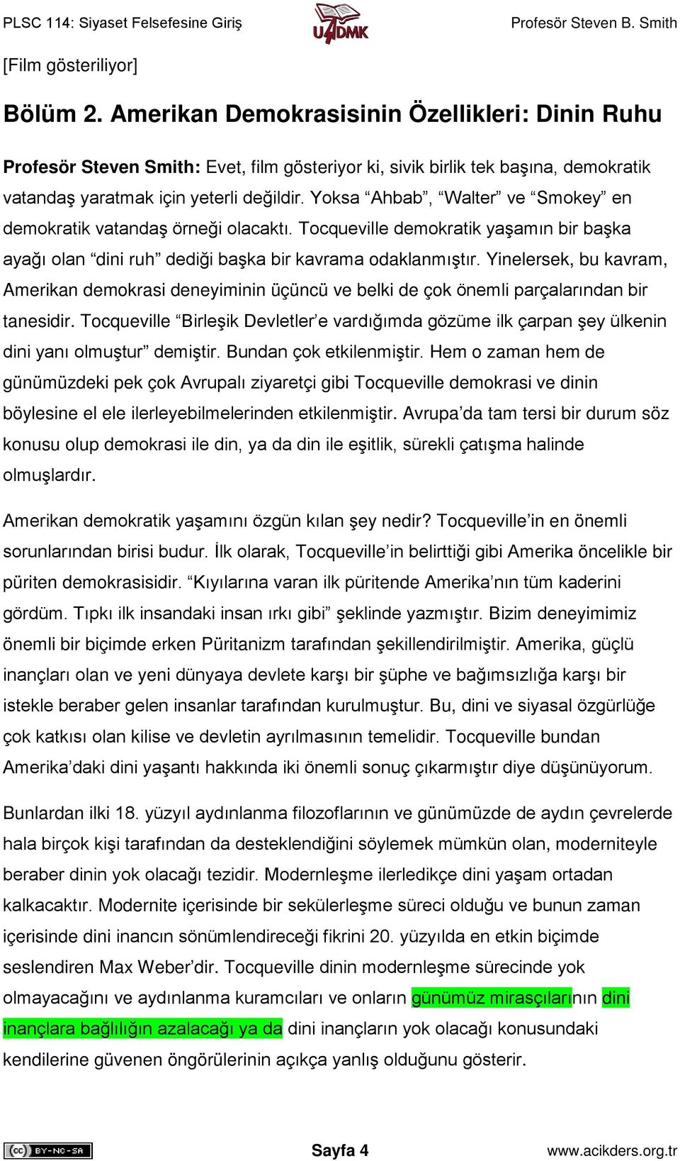 Yoksa Ahbab, Walter ve Smokey en demokratik vatandaş örneği olacaktı. Tocqueville demokratik yaşamın bir başka ayağı olan dini ruh dediği başka bir kavrama odaklanmıştır.