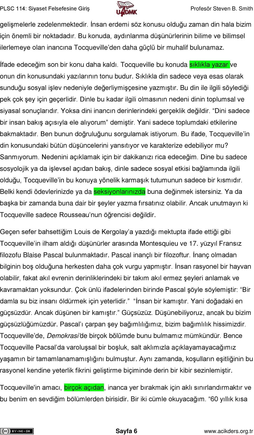 Tocqueville bu konuda sıklıkla yazar ve onun din konusundaki yazılarının tonu budur. Sıklıkla din sadece veya esas olarak sunduğu sosyal işlev nedeniyle değerliymişçesine yazmıştır.