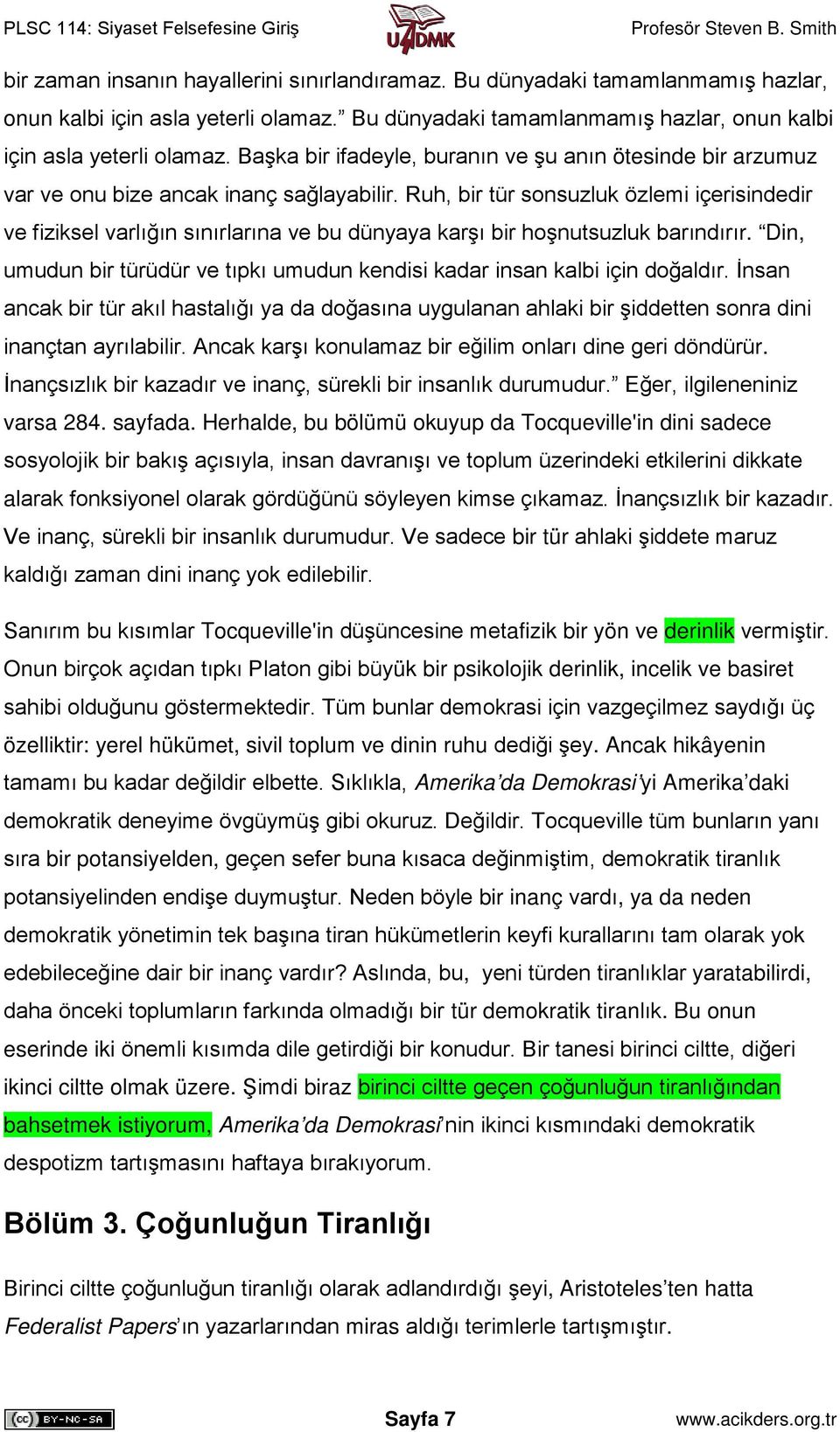 Ruh, bir tür sonsuzluk özlemi içerisindedir ve fiziksel varlığın sınırlarına ve bu dünyaya karşı bir hoşnutsuzluk barındırır.