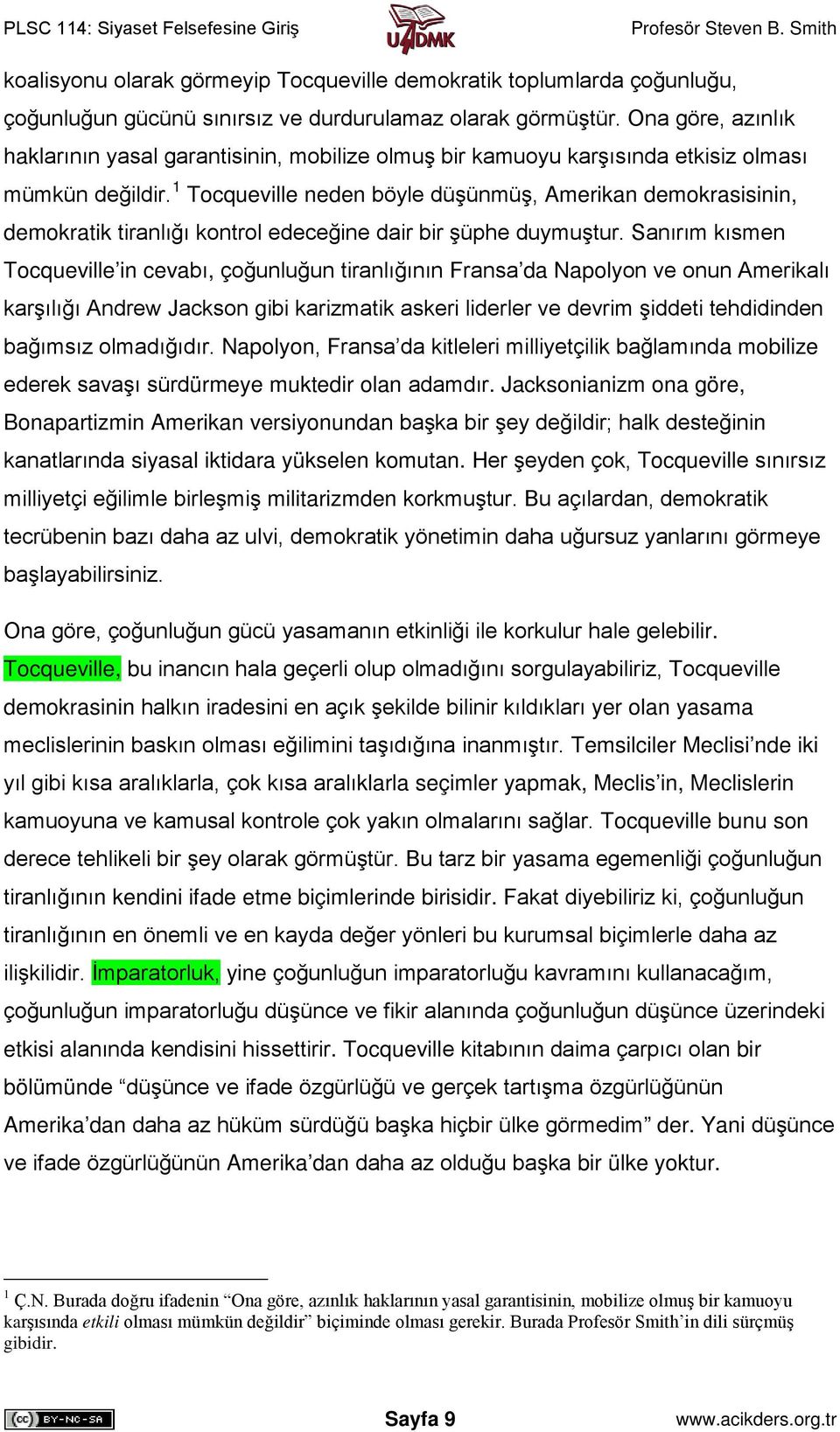 1 Tocqueville neden böyle düşünmüş, Amerikan demokrasisinin, demokratik tiranlığı kontrol edeceğine dair bir şüphe duymuştur.