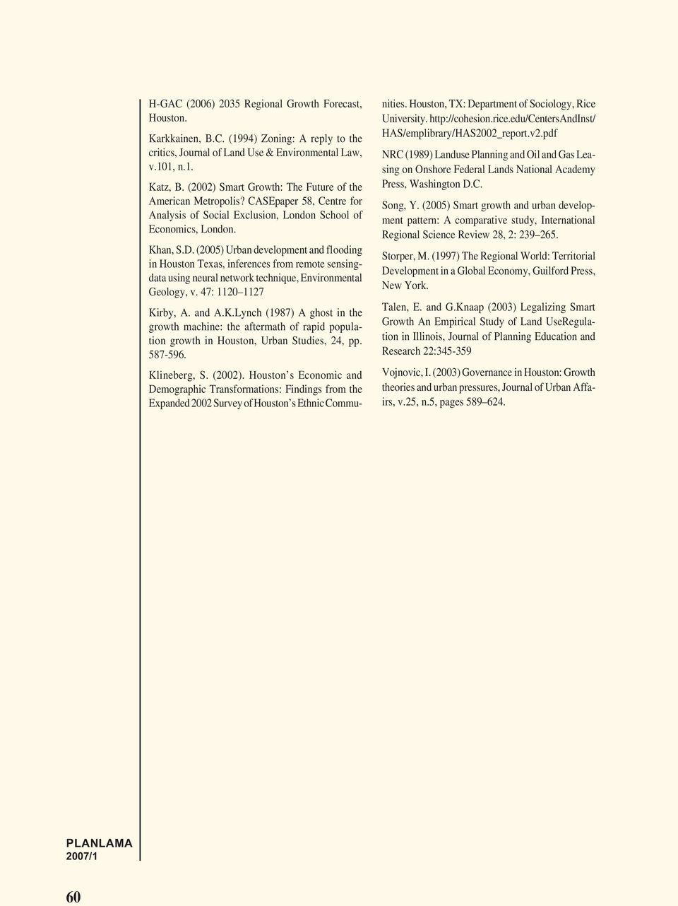 (2005) Urban development and flooding in Houston Texas, inferences from remote sensingdata using neural network technique, Environmental Geology, v. 47: 1120 1127 Ki