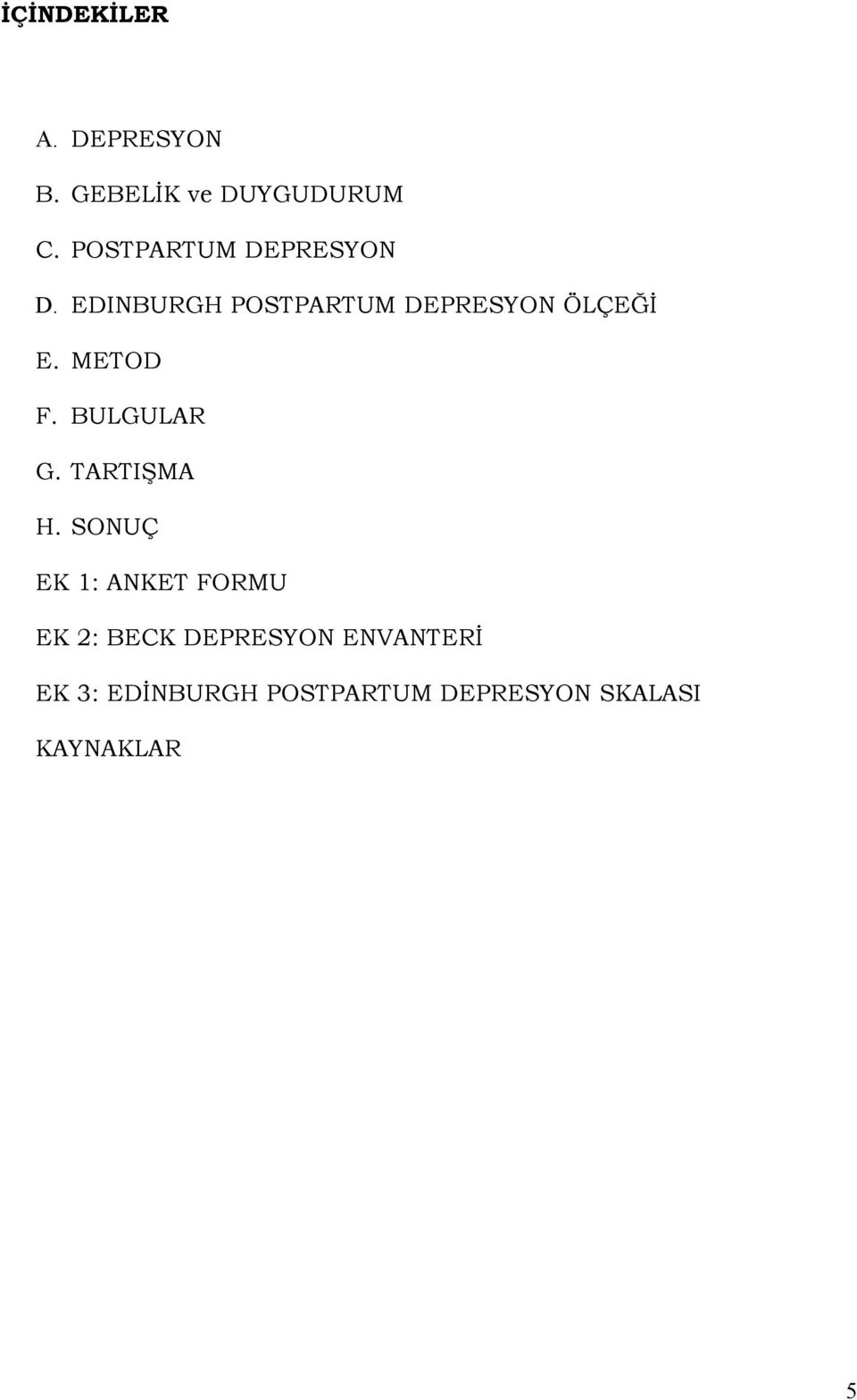 METOD F. BULGULAR G. TARTIŞMA H.