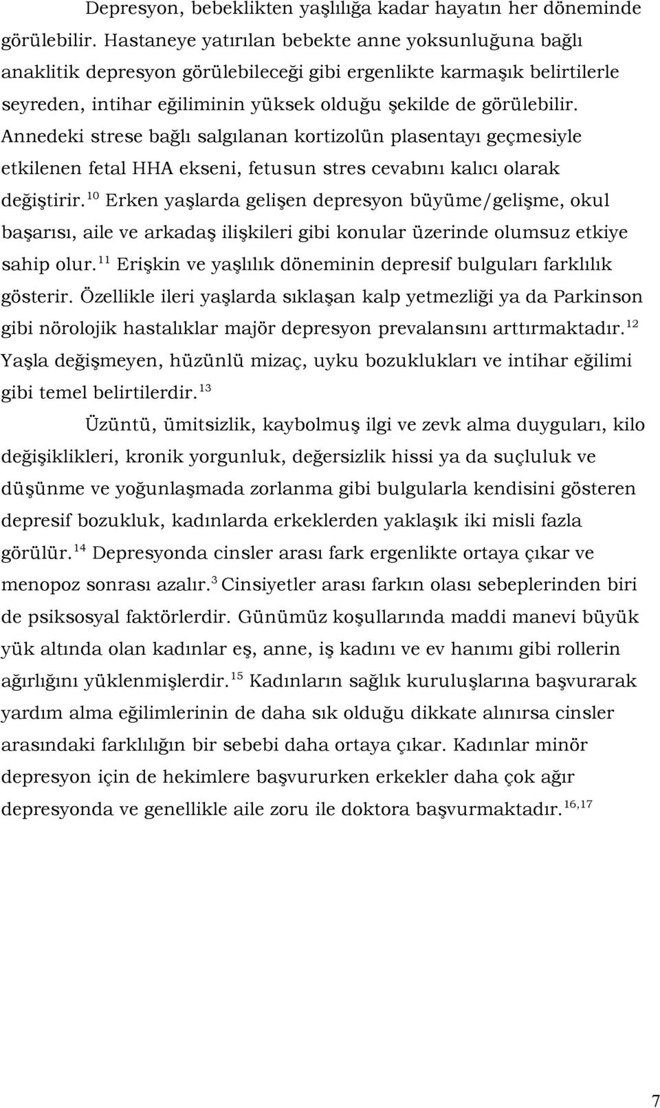 Annedeki strese bağlı salgılanan kortizolün plasentayı geçmesiyle etkilenen fetal HHA ekseni, fetusun stres cevabını kalıcı olarak değiştirir.