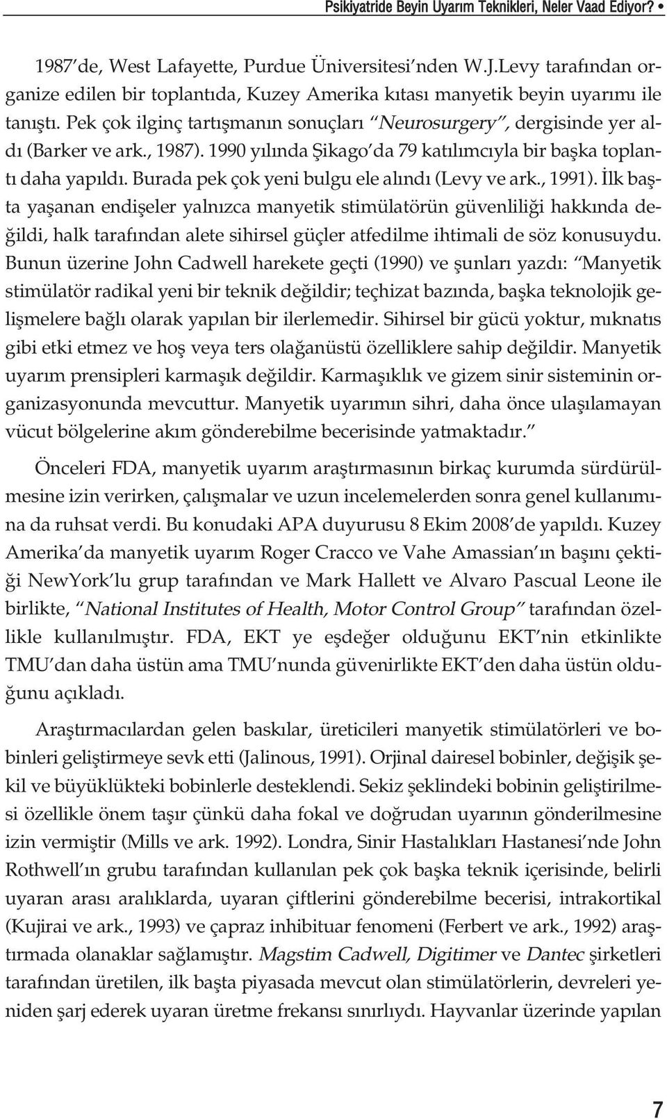 1990 y l nda fiikago da 79 kat l mc yla bir baflka toplant daha yap ld. Burada pek çok yeni bulgu ele al nd (Levy ve ark., 1991).