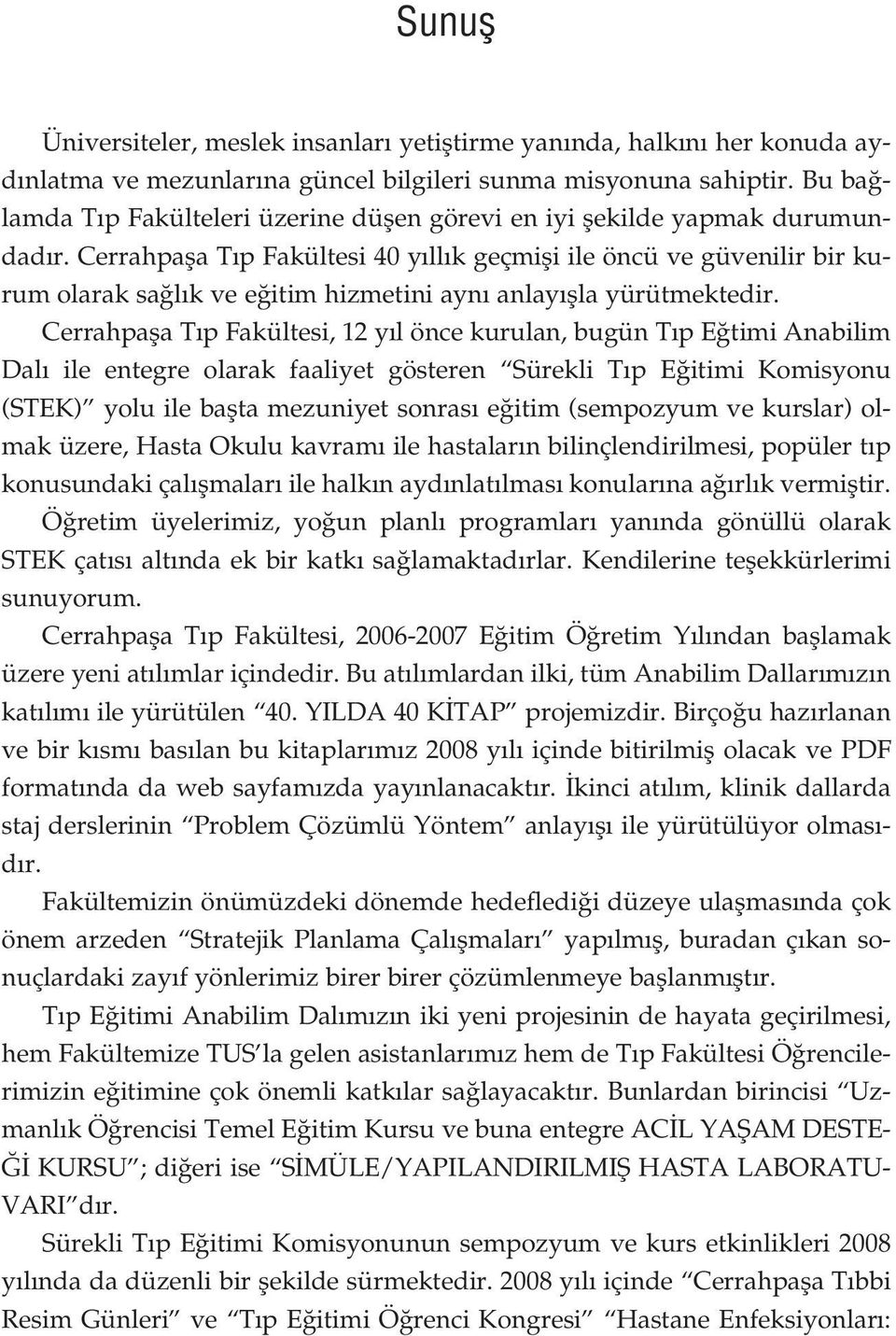 Cerrahpafla T p Fakültesi 40 y ll k geçmifli ile öncü ve güvenilir bir kurum olarak sa l k ve e itim hizmetini ayn anlay flla yürütmektedir.