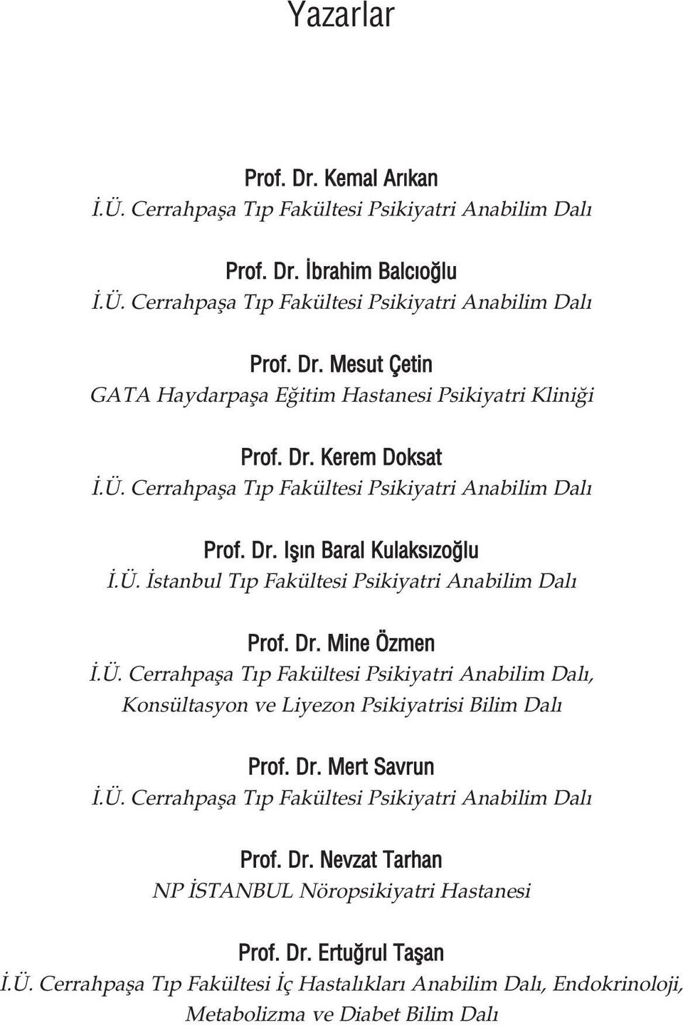 Dr. Mert Savrun.Ü. Cerrahpafla T p Fakültesi Psikiyatri Anabilim Dal Prof. Dr. Nevzat Tarhan NP STANBUL Nöropsikiyatri Hastanesi Prof. Dr. Ertu rul Taflan.Ü. Cerrahpafla T p Fakültesi ç Hastal klar Anabilim Dal, Endokrinoloji, Metabolizma ve Diabet Bilim Dal