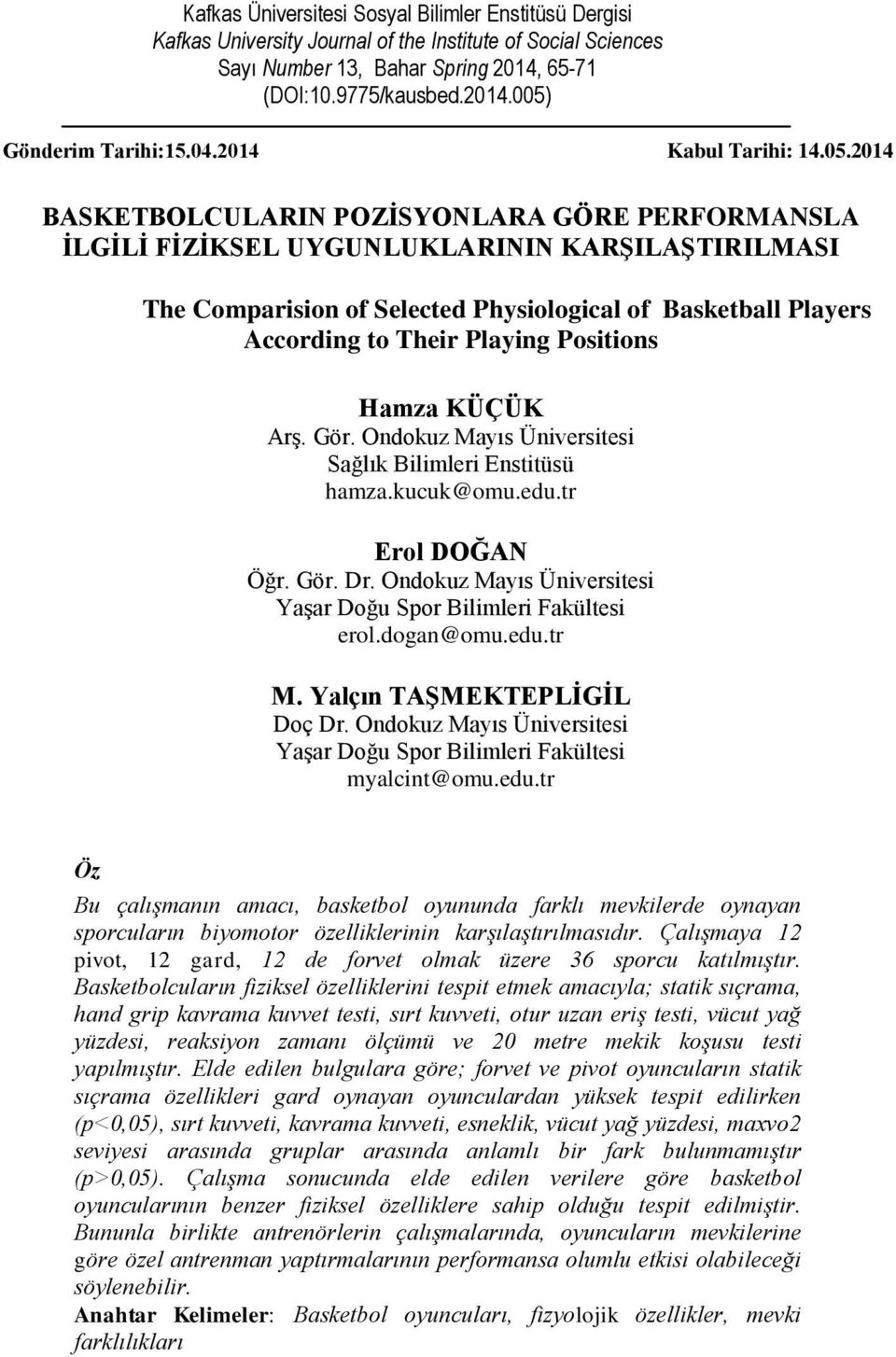 2014 BASKETBOLCULARIN POZĠSYONLARA GÖRE PERFORMANSLA ĠLGĠLĠ FĠZĠKSEL UYGUNLUKLARININ KARġILAġTIRILMASI The Comparision of Selected Physiological of Basketball Players According to Their Playing