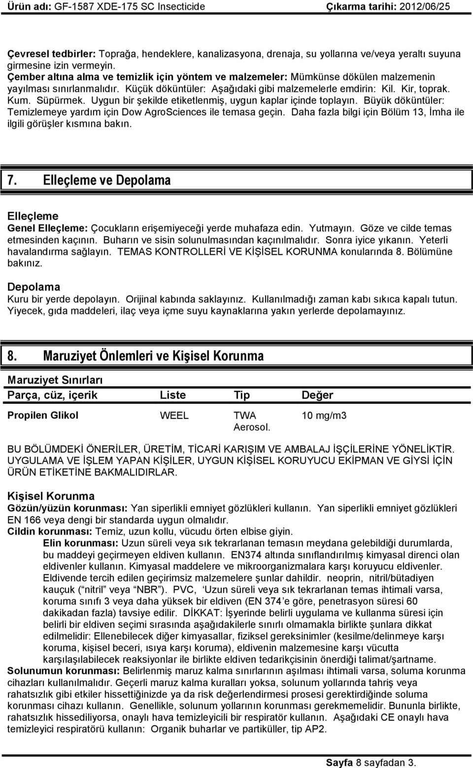 Uygun bir şekilde etiketlenmiş, uygun kaplar içinde toplayın. Büyük döküntüler: Temizlemeye yardım için Dow AgroSciences ile temasa geçin.