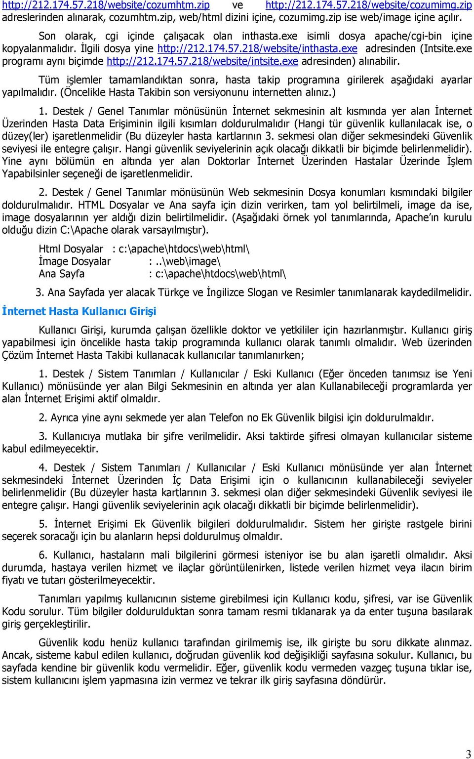 exe programı aynı biçimde http://212.174.57.218/website/intsite.exe adresinden) alınabilir. Tüm işlemler tamamlandıktan sonra, hasta takip programına girilerek aşağıdaki ayarlar yapılmalıdır.