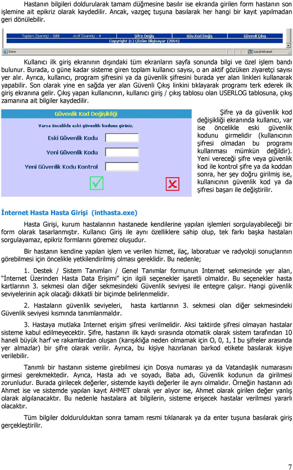 Burada, o güne kadar sisteme giren toplam kullanıcı sayısı, o an aktif gözüken ziyaretçi sayısı yer alır.