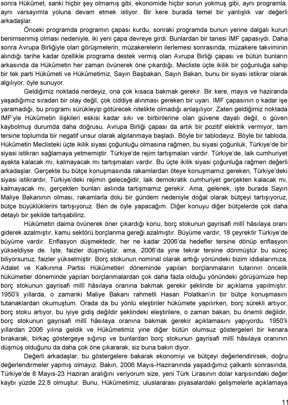 Önceki programda programın çapası kurdu, sonraki programda bunun yerine dalgalı kurun benimsenmiģ olması nedeniyle, iki yeni çapa devreye girdi. Bunlardan bir tanesi IMF çapasıydı.