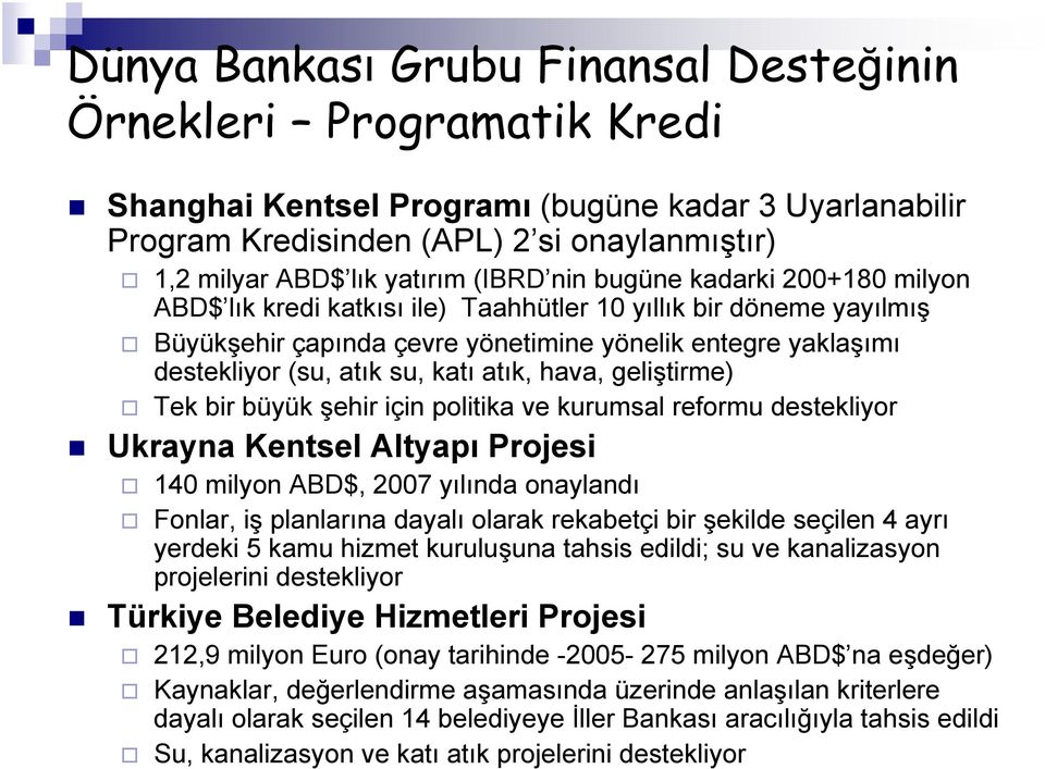 katı atık, hava, geliştirme) Tek bir büyük şehir için politika ve kurumsal reformu destekliyor Ukrayna Kentsel Altyapı Projesi 140 milyon ABD$, 2007 yılında onaylandı Fonlar, iş planlarına dayalı