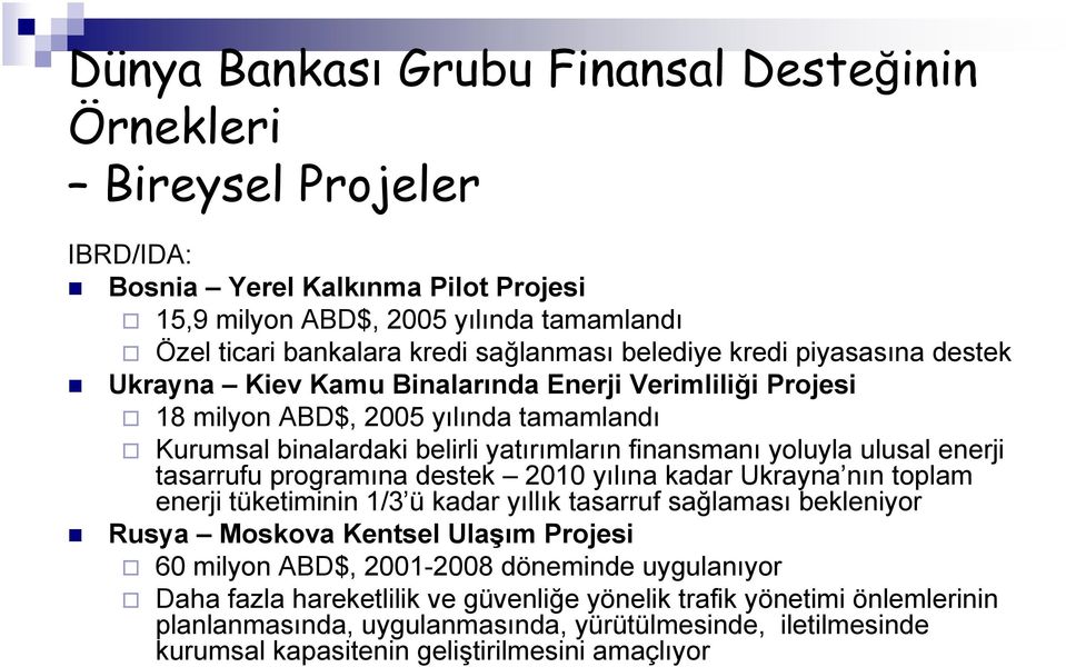 enerji tasarrufu programına destek 2010 yılına kadar Ukrayna nın toplam enerji tüketiminin 1/3 ü kadar yıllık tasarruf sağlaması bekleniyor Rusya Moskova Kentsel Ulaşım Projesi 60 milyon ABD$,