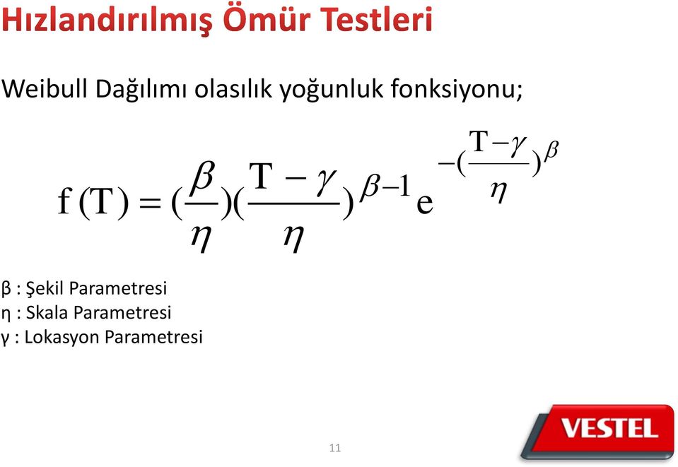 ) β : Şekil Parametresi η : Skala