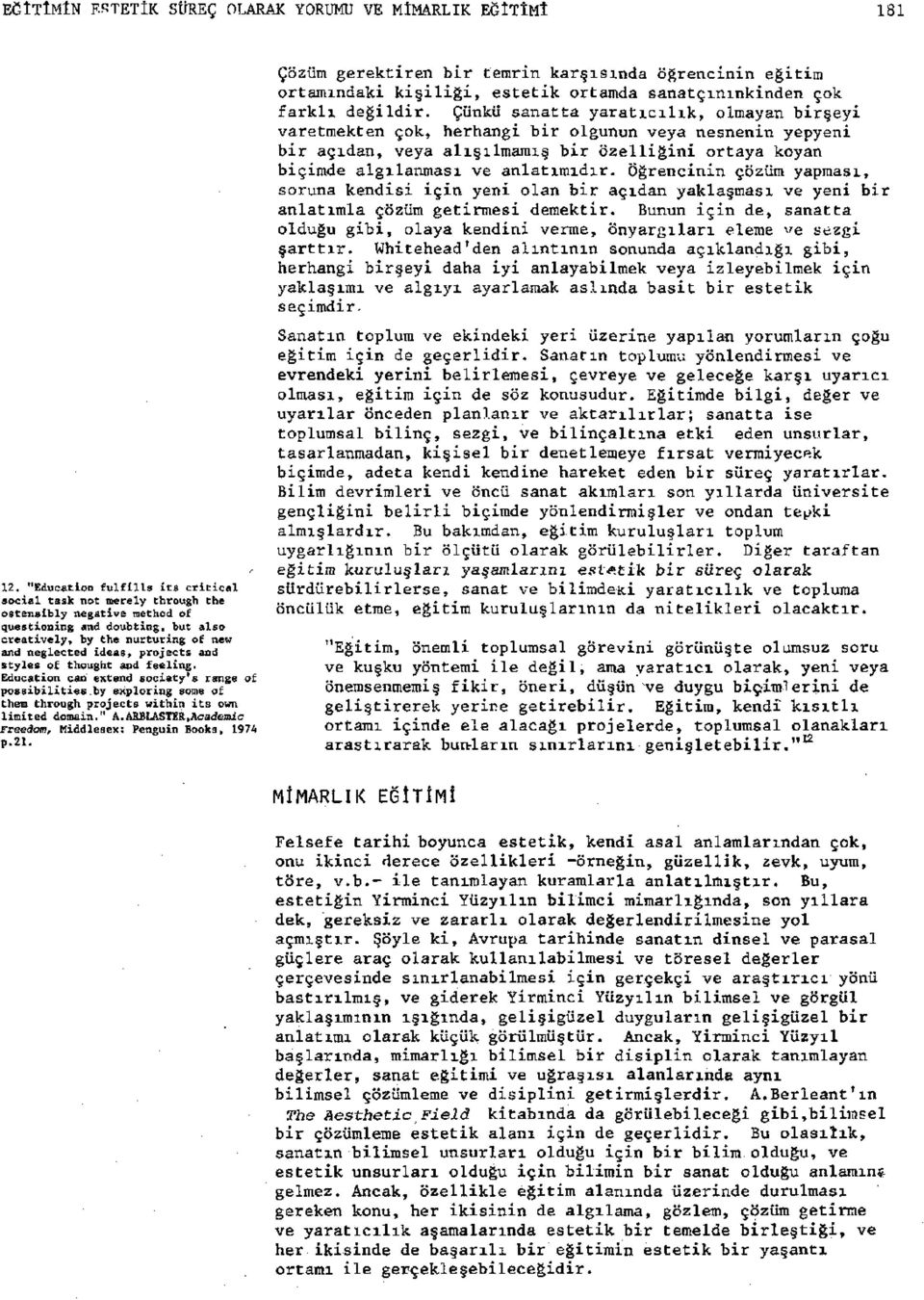 by exploring some of them through projects within its own limited domain." A.ARBLASTER,Academic Freedom, Middlesex: Penguin Books, 1974 p.21.