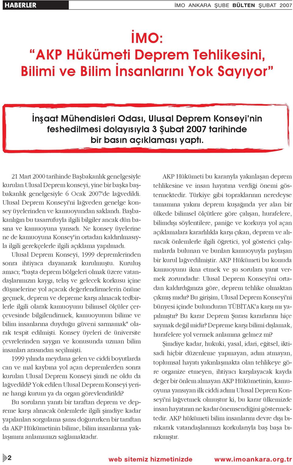 21 Mart 2000 ta ri hin de Başba kan l k ge nel ge siy le ku ru lan Ulu sal Dep rem kon se yi, yi ne bir bafl ka baflba kan l k ge nel ge siy le 6 Ocak 2007'de la ve dil di.