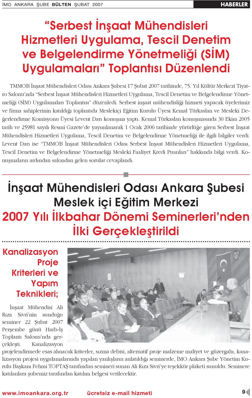 Yıl Kültür Merkezi Tiyatro Salonu nda Serbest İnşaat Mühendisleri Hizmetleri Uygulama, Tescil Denetim ve Belgelendirme Yönetmeliği (SİM) Uygulamaları Toplantısı düzenledi.