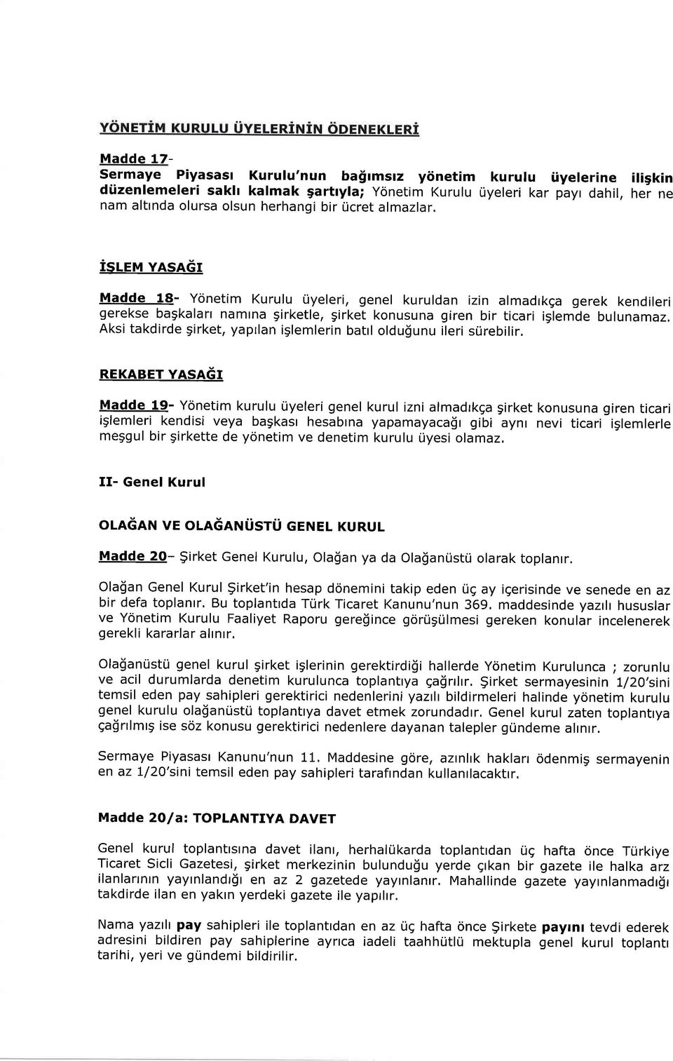 isleu YasaGr Madde 18- Ycjnetim Kurulu tiyeleri, genel kuruldan izin almadrkga gerek kendileri gerekse bagkalarr namtna girketle, girket konusuna giren bir ticari iglemde bulunamaz.