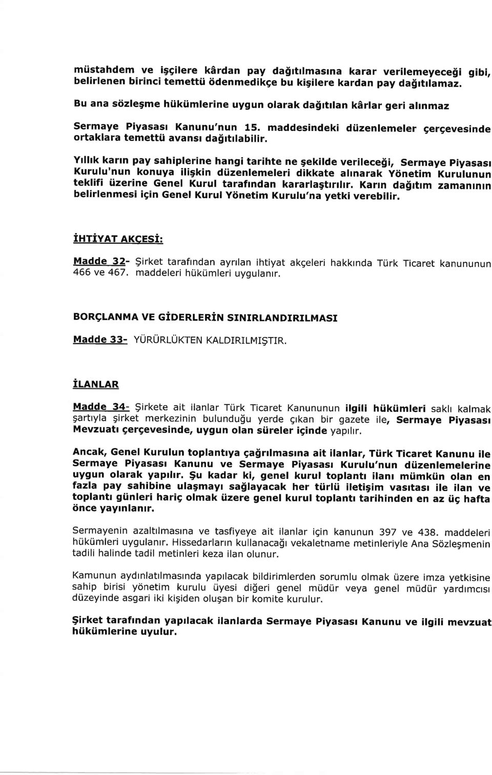 Yllllk karln pay sahiplerine hangi tarihte ne gekilde verilece$i, Sermaye piyasast Kurulu'nun konuya iligkin diizenlemeleri dikkate altnarak ytinetim Kurulunun teklifi lizerine Genel Kurul tarafrndan