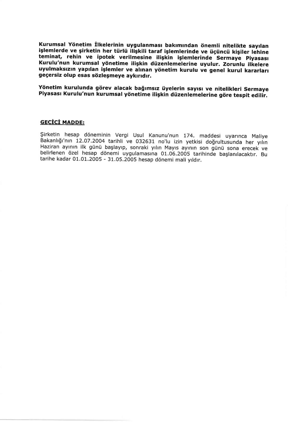 Zorunlu ilkelere uyulmakstzln yapllan iglemler ve alrnan ytinetim kurulu ve genel kurul kararlan gegersiz olup esas stizlegmeye ayktrrdtr. Ytinetim kurulunda gtirev alacak ba!