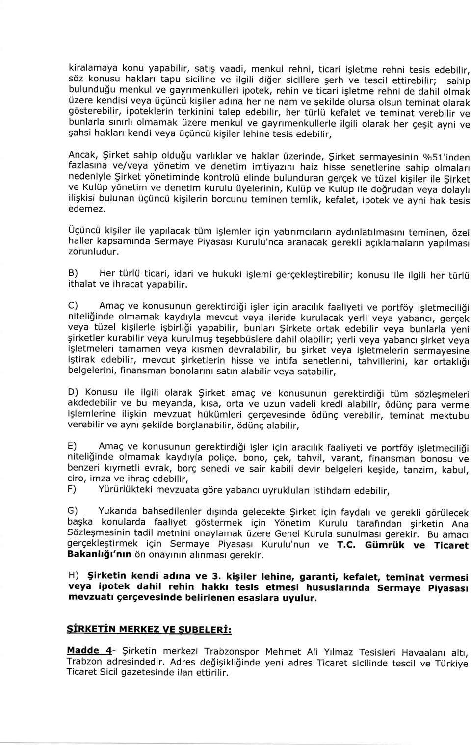 terkinini talep edebilir, her tr]rlli kefalet ve teminat verebilir ve bunlarla stnlrlt olmamak tizere menkul ve gaynmenkullerle ilgili olarak her gegit ayni ve gahsi haklarr kendi veya rigrincri