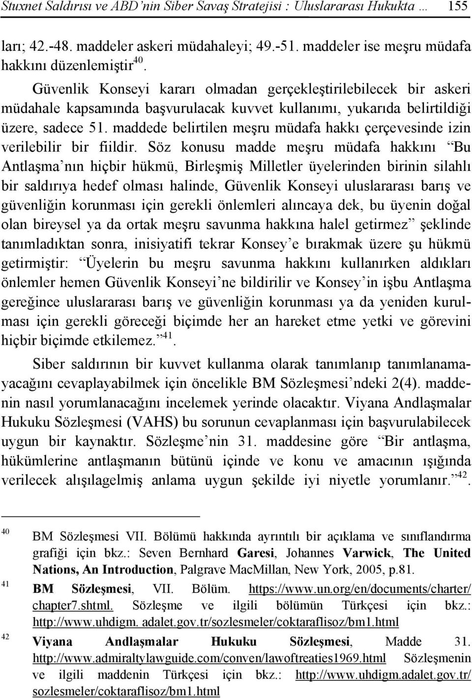 maddede belirtilen meşru müdafa hakkı çerçevesinde izin verilebilir bir fiildir.